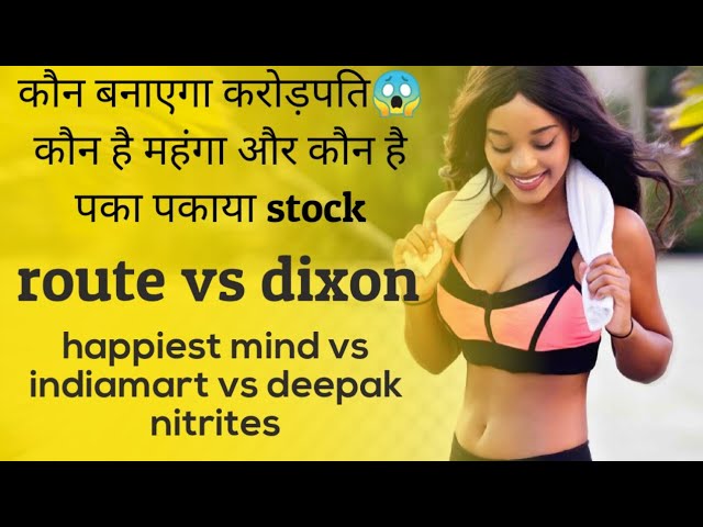 happiest minds share vs indiamart share,route mobile share vs dixon technology share,which one good