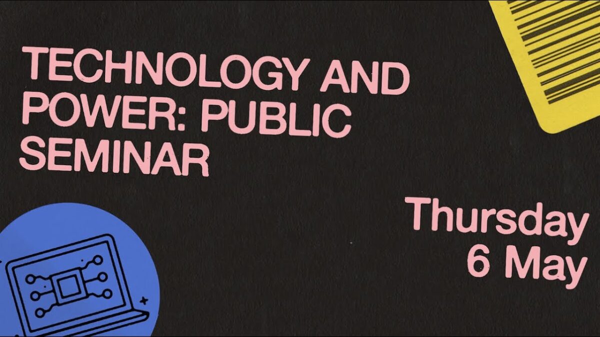 Technology and Power: Public Seminar | Thursday 6 May 2021, 1pm-3pm (BST)