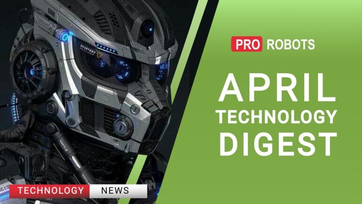 The latest robots and future technologies: all the April technology news in one issue!